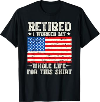 Retired Retirement Worked Whole Life For This Vintage Flag T-Shirt