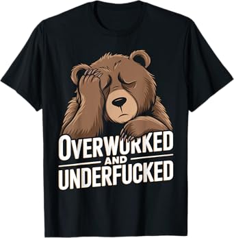 Overworked And Underfucked T-Shirt