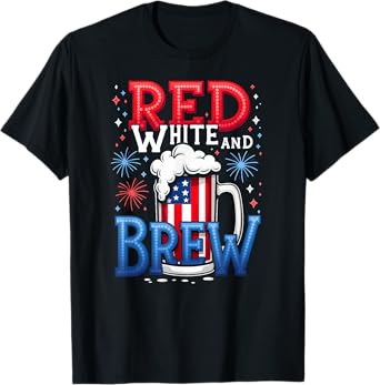 US Flag Beer Fireworks Red White and Brew T-Shirt