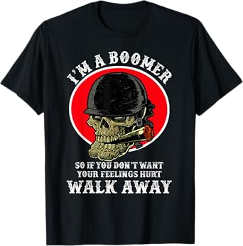 I'm A Boomer So If You Don't Want Your Feelings Hurt Walk T-Shirt
