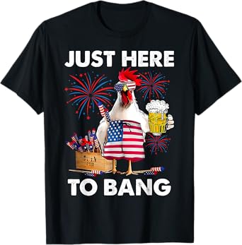 Just Here To Bang Funny Chicken Beer Fireworks 4th Of July T-Shirt