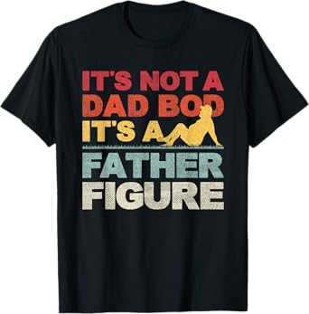 It's Not A Dad Bod It's Father Figure Dad Beer Lover Gift T-Shirt