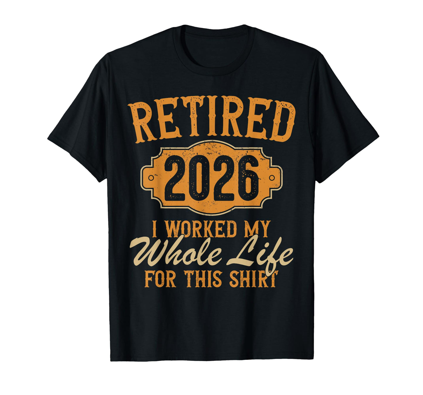 Funny Retirement 2026 Retired Worked My Whole Life for This T-Shirt