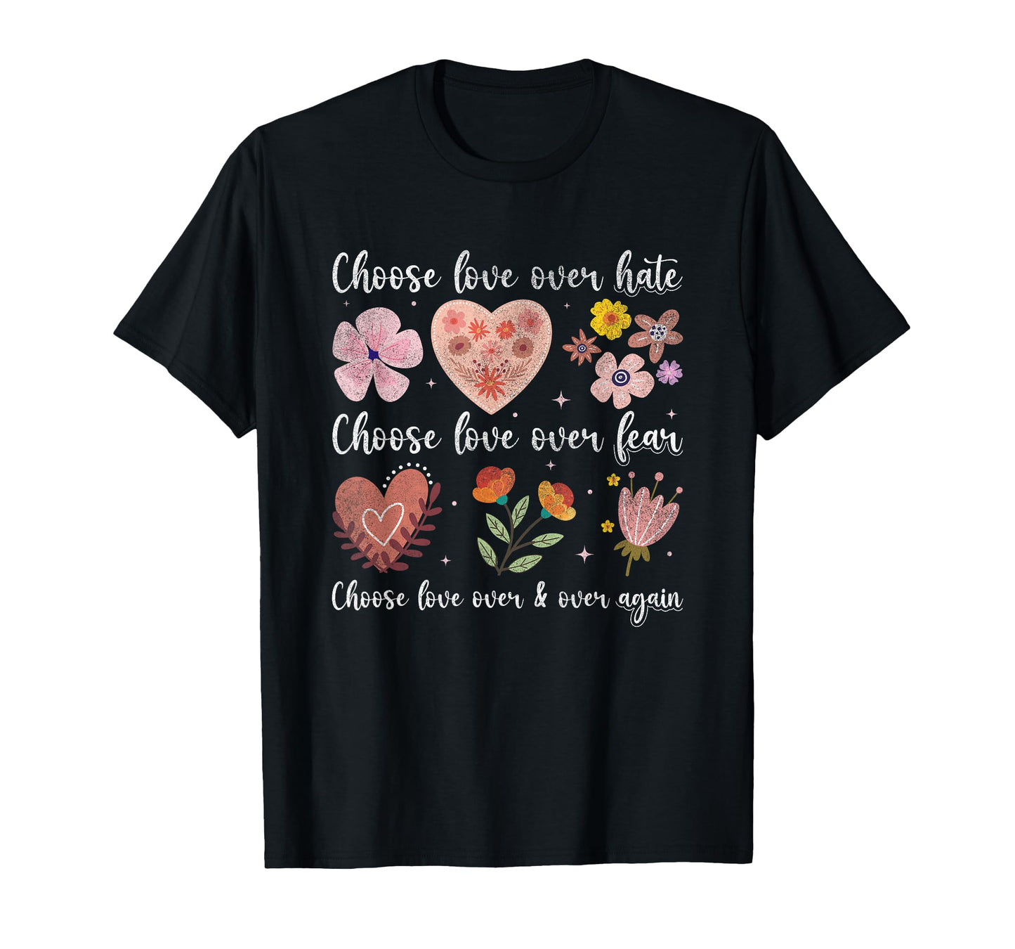 Choose Love Over Hate Fear Again Floral Message T-Shirt