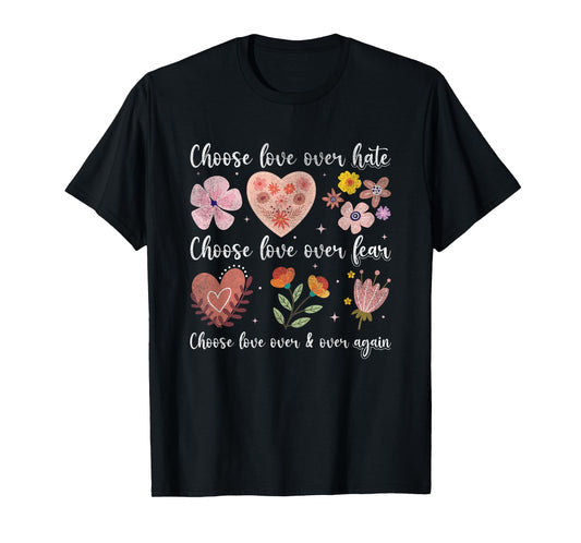 Choose Love Over Hate Fear Again Floral Message T-Shirt
