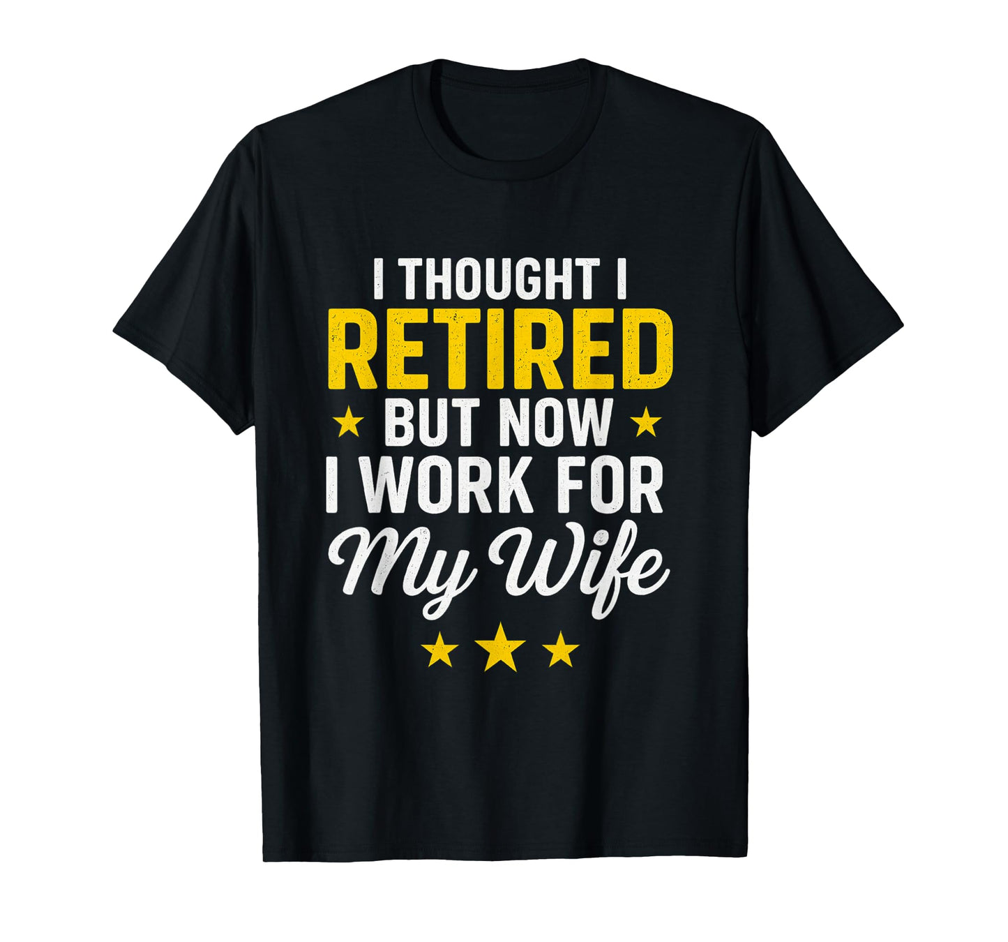 I Thought I Retired Now I Work for My Wife Funny Design T-Shirt