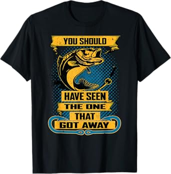 Fun Fishing Shirt You Should Have Seen the One that Got Away T-Shirt