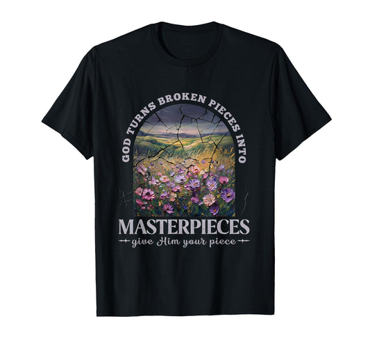 God Turns Broken Pieces Into Masterpieces T-Shirt