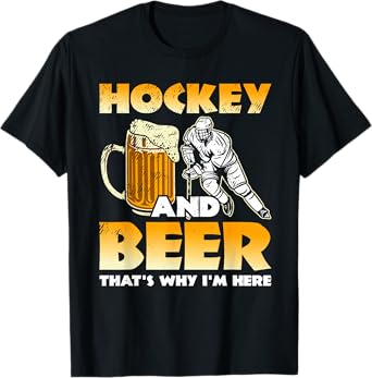 Hockey And Beer That's Why I'm Here Funny Hockey And Beer T-Shirt