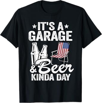 It's A Garage & Beer Kinda Day 4th Of July Garage Drinker T-Shirt