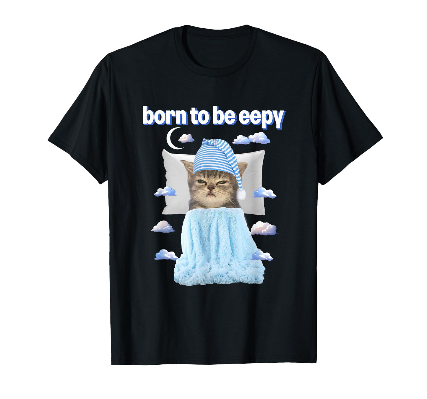 Cat Meme Lover Born To Be Eepy Bedtime Lover T-Shirt for Men Women
