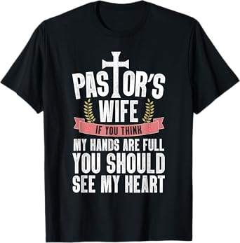 My Hands Are Full You Should See My Heart Pastor's Wife T-Shirt