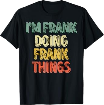 Mens I'm Frank Doing Frank Things Shirt Personalized First Name T-Shirt