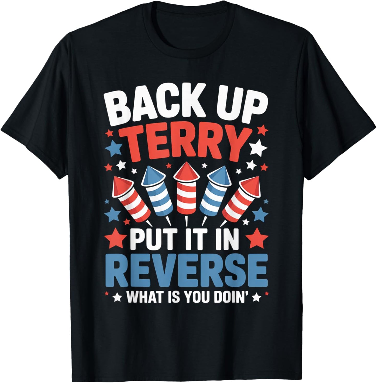 Back it Up Terry Put It In Reverse July 4th Fireworks Terry T-Shirt