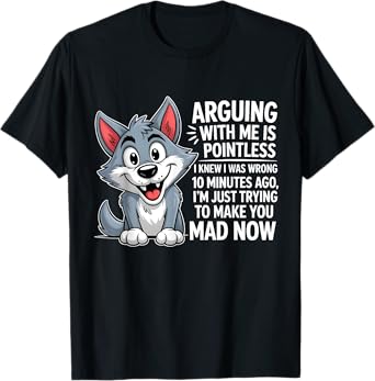 Arguing With Me Is Pointless I Knew I Was Wrong Funny Wolf T-Shirt