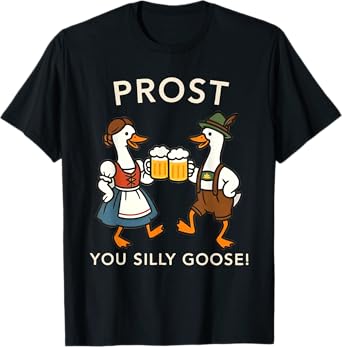 Oktoberfest Beer Lover Drinking German Prost You Silly Goose T-Shirt