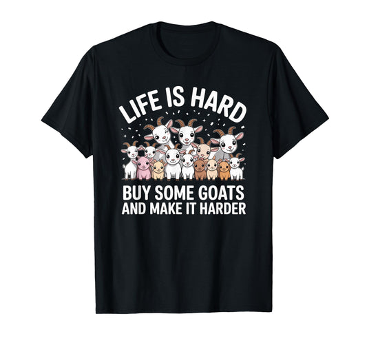 Funny Life is Hard Buy Some Goats and Make it Harder Goat T-Shirt