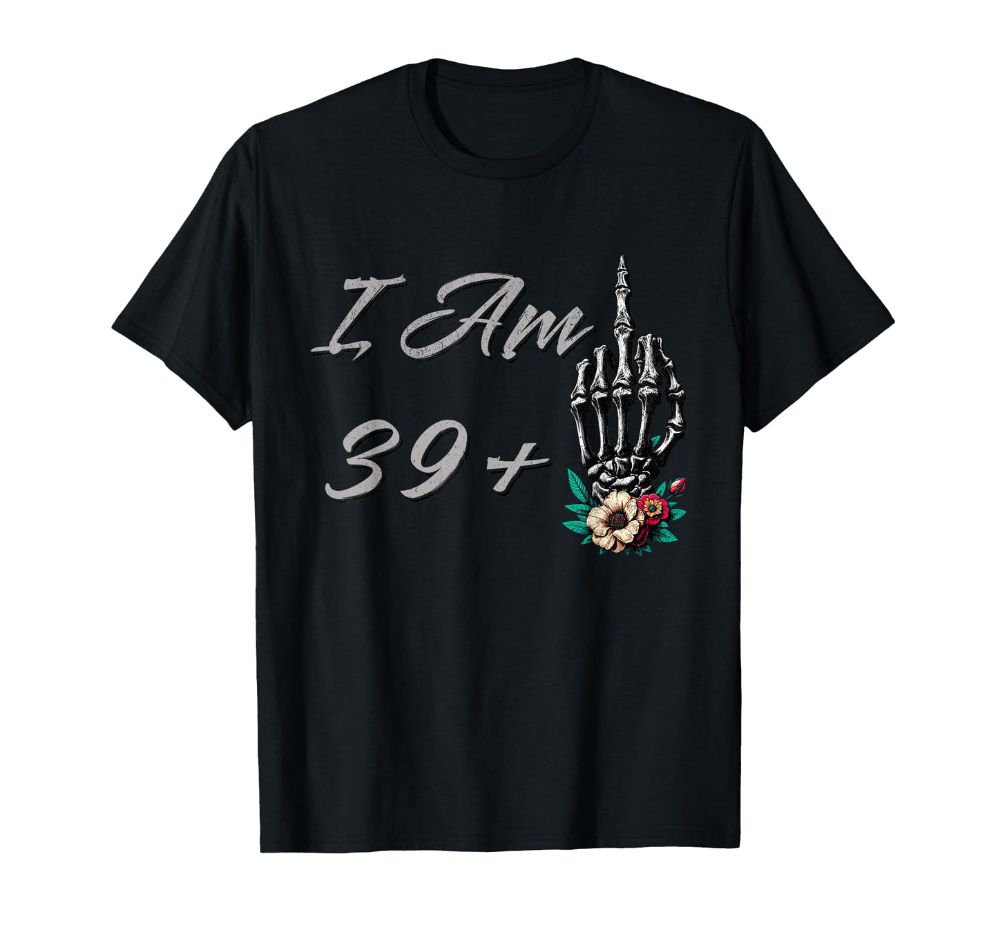 I Am 39 Plus 1 Middle Finger Skull Flowers 40th Birthday T-Shirt