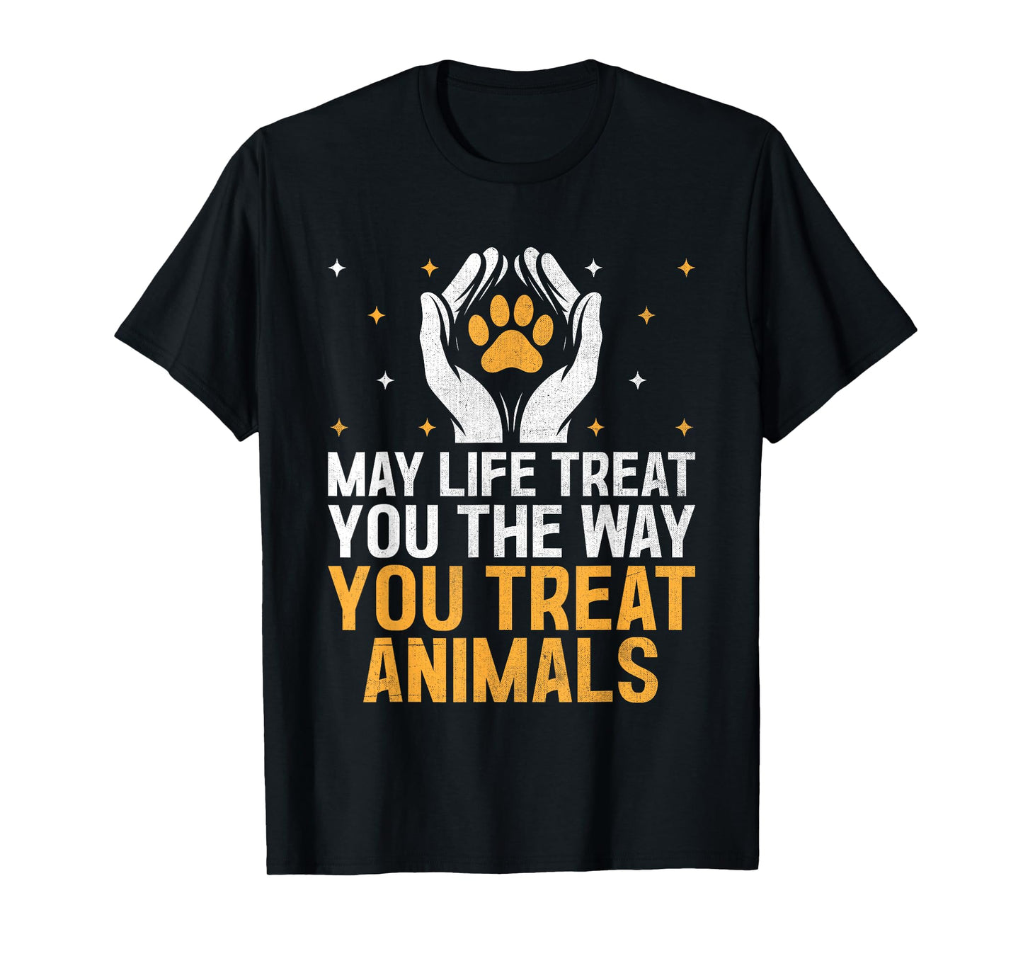 May Life Treat You The Way You Treat Animals Animal Rescuer T-Shirt