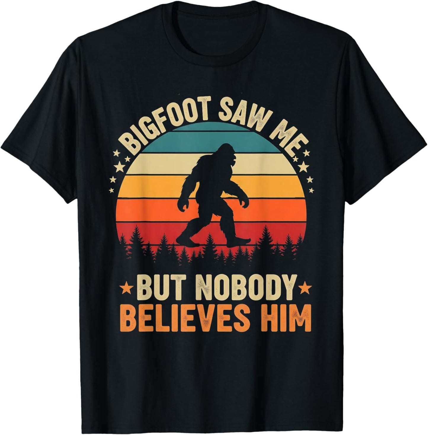 Bigfoot Saw Me Nobody Believes Him Funny Sasquatch Bigfoot T-Shirt