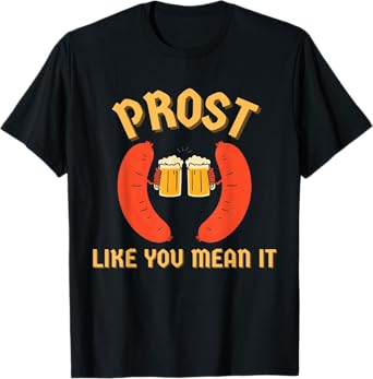 Oktoberfest German Beer: Prost Like You Mean It T-Shirt