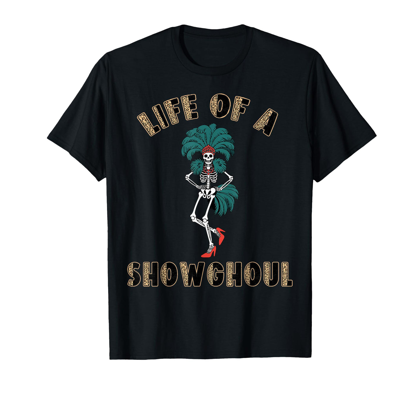 Life of a Showghoul Funny Skeleton Halloween Costume T-Shirt