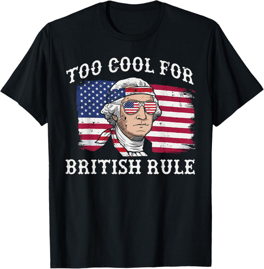 4th Of July Too Cool British Rule Funny Washington Women Men T-Shirt