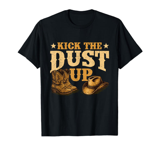 Kick The Dust Up - Cowboy Western Cowpoke Country T-Shirt