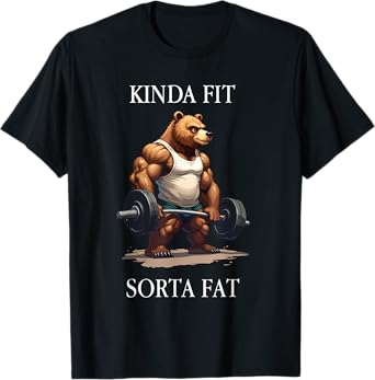 Kinda Fit Sorta Fat - Funny Gym Bear Weightlifting Workout T-Shirt