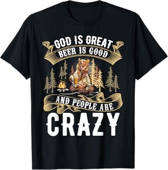 God Is Great Beer Is Good And People Are Crazy Shirt Beer T-Shirt