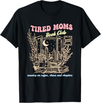 Tired Moms Book Club Running On Coffee, Chaos And Chapters T-Shirt