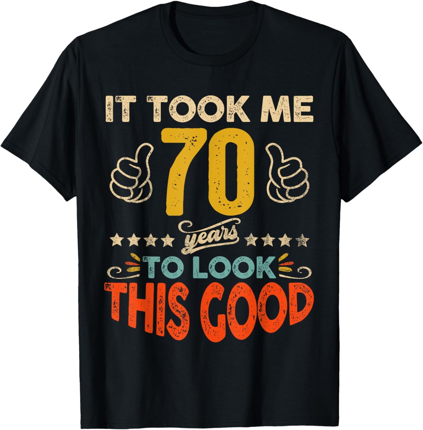 It Took Me 70 Years To Look This Good Birthday 70th Year Old T-Shirt