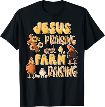 Jesus Praising And Farm Raising Funny Farming Farmer Quote T-Shirt
