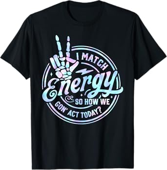 I Match Energy So How We Gone Act Today Tie Dye Happy Face T-Shirt
