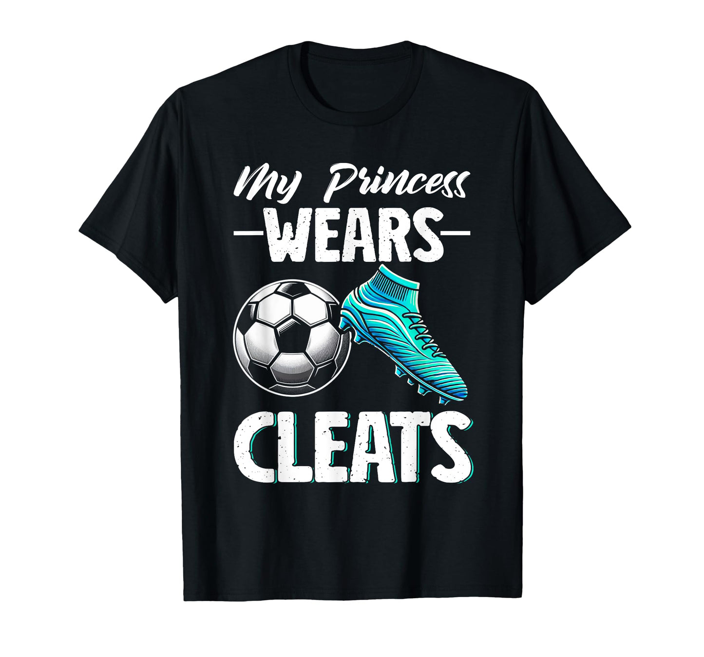 My Princess Wears Cleats Soccer Season Football Mother's Day T-Shirt