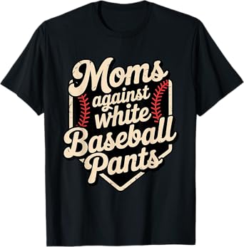 Moms Against White Baseball Pants Funny Baseball Mom T-Shirt