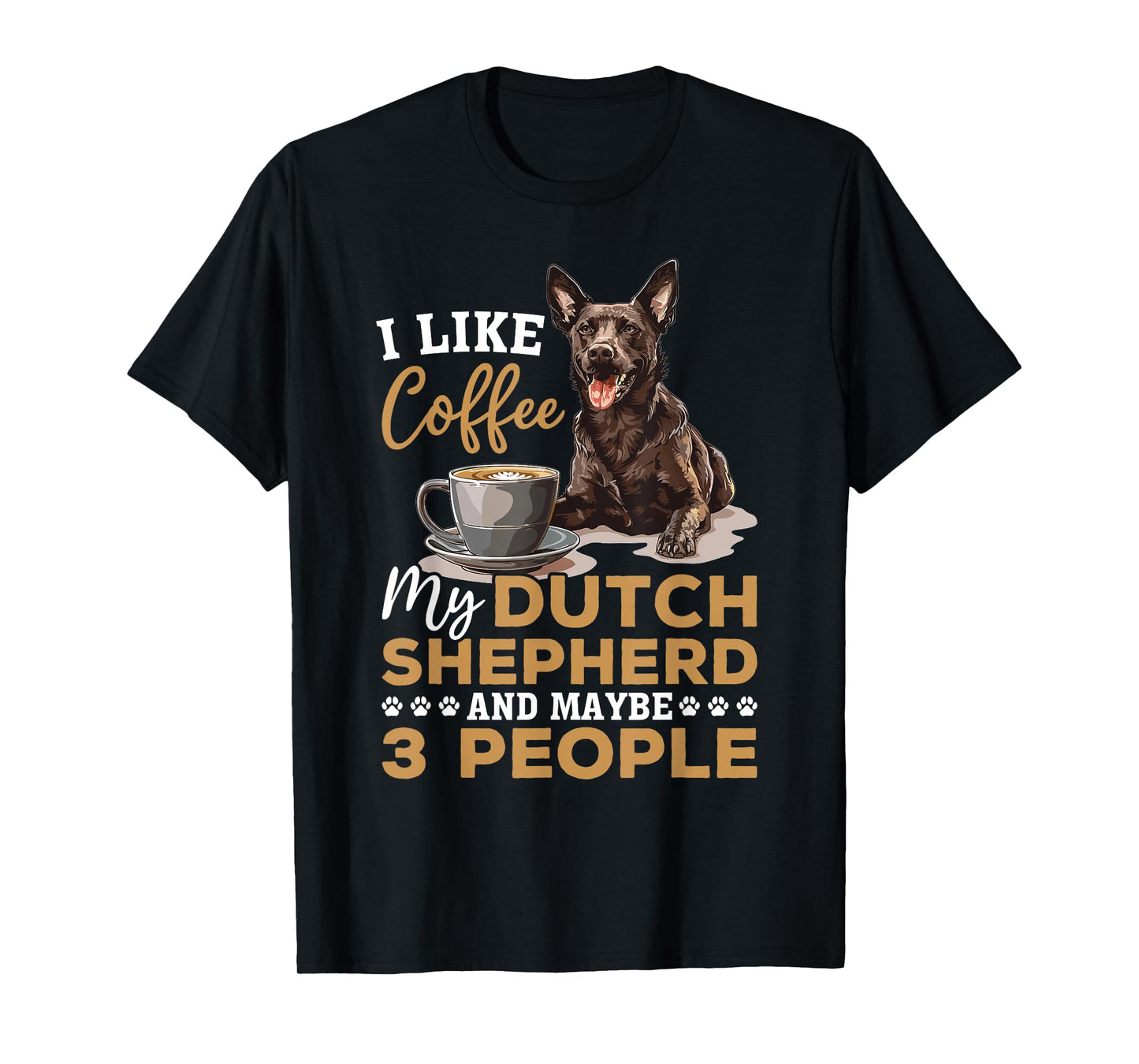 Dutch Shepherd Dog Breed Life is Better with Coffee and a Men Women Girls Kids T-Shirt