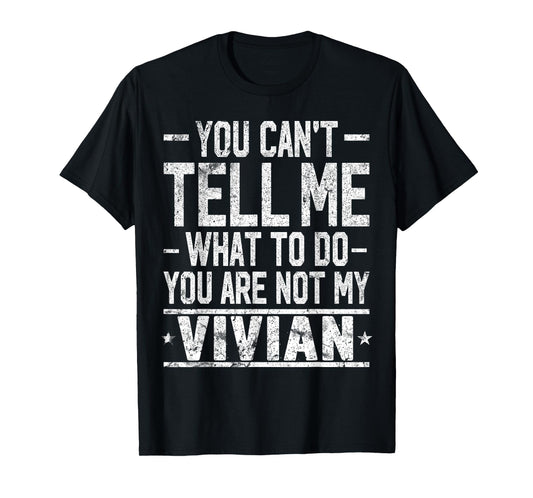 You Can't Tell Me What to Do You are Not My Vivian T-Shirt