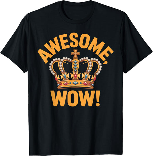 Awesome Wow Crown Princess Queen Gift T-Shirt