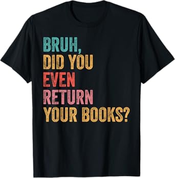 Bruh Return Your Books Reading Teacher End Of School Year T-Shirt