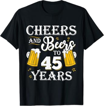 Cheers And Beers To 45 Years Shirt 45th Birthday gift T-Shirt