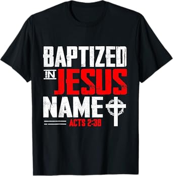 Baptized In Jesus Name Acts 2:38 Baptism Jesus Only Present T-Shirt