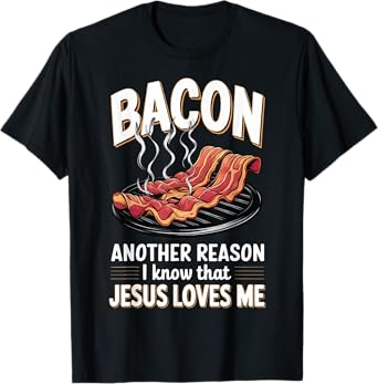 Bacon Another Reason I Know Jesus Loves Me Food Pun T-Shirt