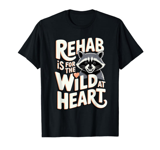 Wildlife Rehabilitator: Rehab Is for the Wild at Heart T-Shirt