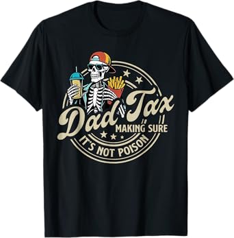 Dad Tax Making Sure It's Not Poison Funny Fathers Day Men T-Shirt