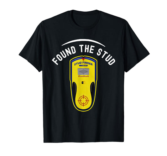 Found The Stud Dad Joke Handy Tools Funny Stud Finder T-Shirt