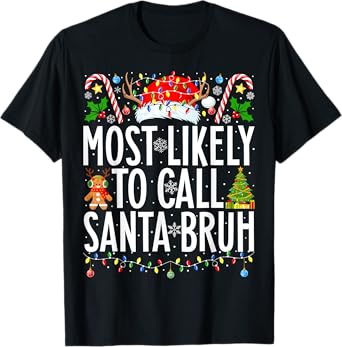 Most Likely To Call Santa Bruh Funny Xmas Family Christmas T-Shirt