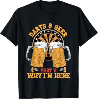 Darts & Beer That's Why I'm Here Funny T-Shirt
