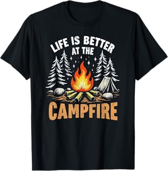 Life Is Better At The Campfire Funny Camper Camping Camp T-Shirt
