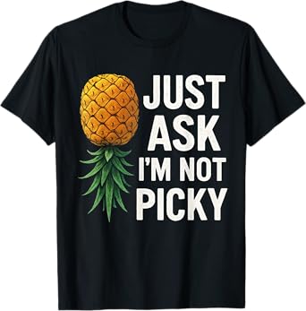Inappropriate Pineapple Just Ask Im Not Picky Joke Men Women T-Shirt